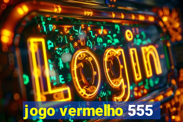 jogo vermelho 555